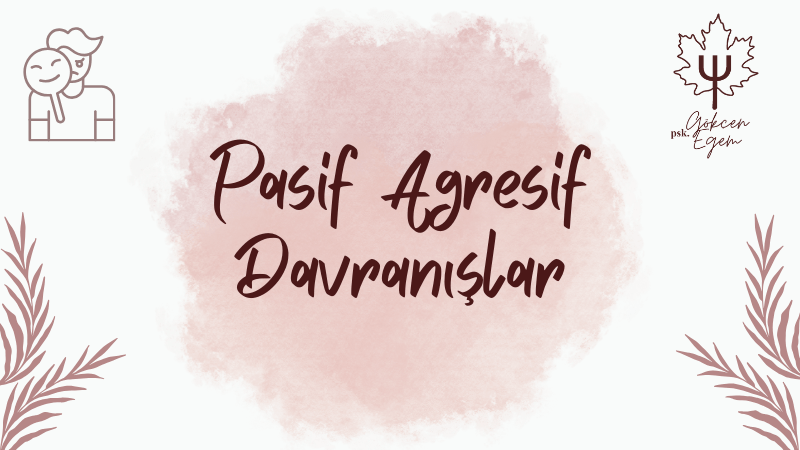 Pasif Agresif Davranışlar: Nedir ve Neden Ortaya&nbsp;Çıkar?