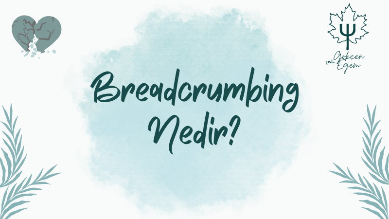 Breadcrumbing Nedir? Dijital İlişkilerin Kafa Karıştırıcı&nbsp;Yanı