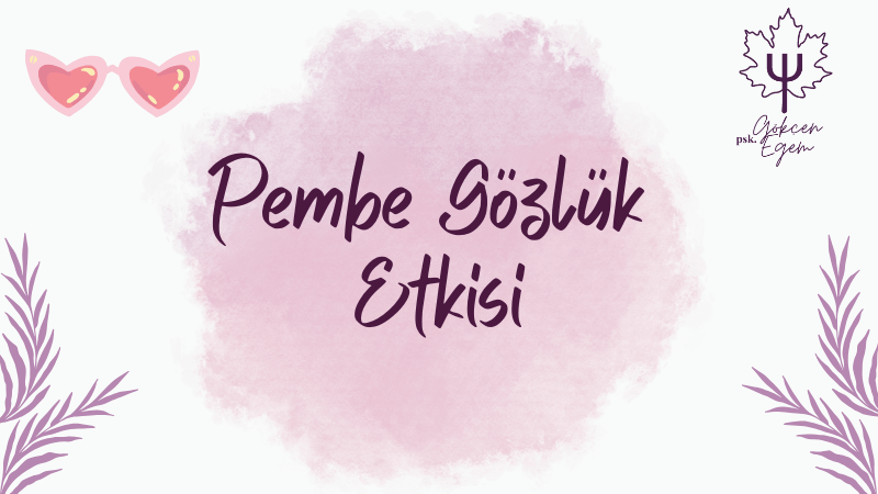 Pembe Gözlük Etkisi: Aşkta Gerçekleri Ne Kadar&nbsp;Görüyoruz?